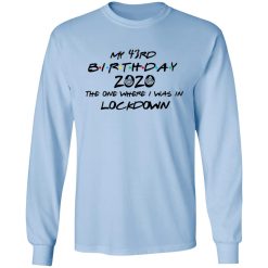 My 43rd Birthday 2020 The One Where I Was In Lockdown T-Shirts, Hoodies, Long Sleeve 39