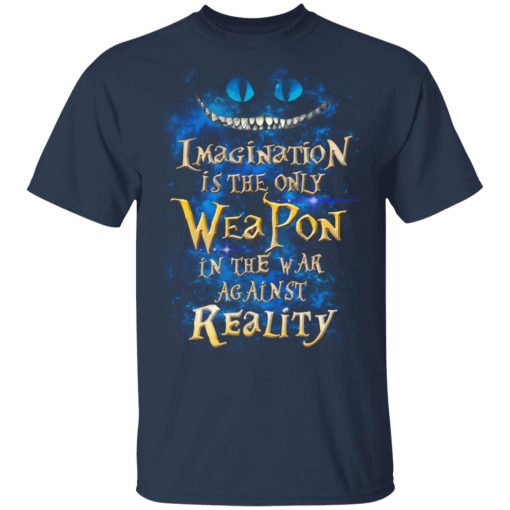 Alice in Wonderland Imagination Is The Only Weapon In The War Against Reality T-Shirts, Hoodies, Long Sleeve 5