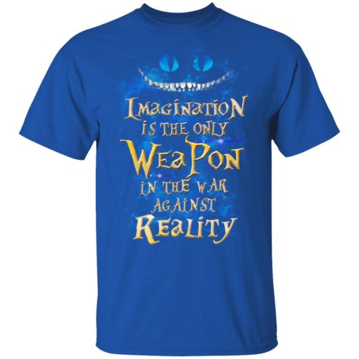 Alice in Wonderland Imagination Is The Only Weapon In The War Against Reality T-Shirts, Hoodies, Long Sleeve 7