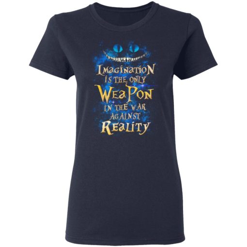 Alice in Wonderland Imagination Is The Only Weapon In The War Against Reality T-Shirts, Hoodies, Long Sleeve 13