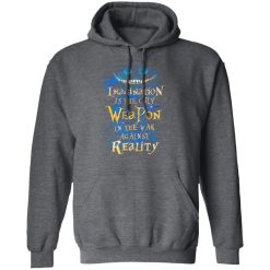 Alice in Wonderland Imagination Is The Only Weapon In The War Against Reality T-Shirts, Hoodies, Long Sleeve 47