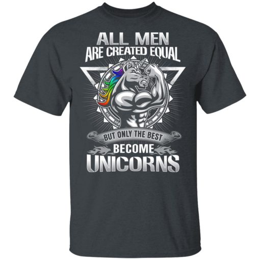 All Men Created Equal But Only The Best Become Unicorns T-Shirts, Hoodies, Long Sleeve 3