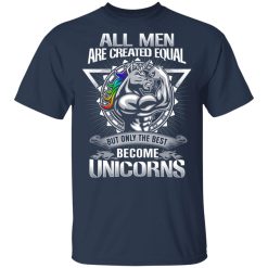 All Men Created Equal But Only The Best Become Unicorns T-Shirts, Hoodies, Long Sleeve 29
