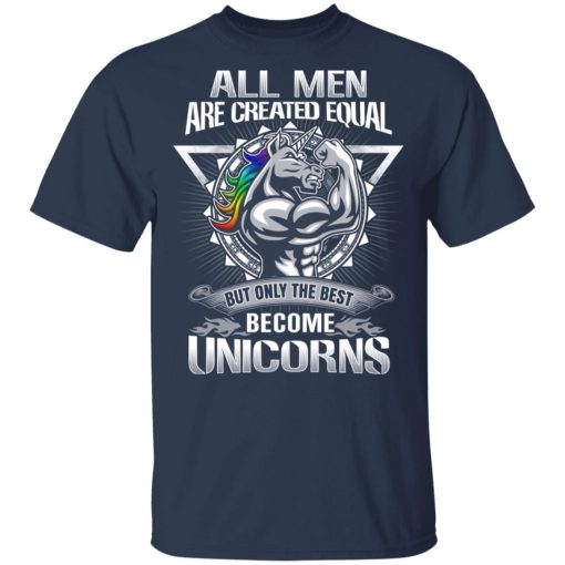 All Men Created Equal But Only The Best Become Unicorns T-Shirts, Hoodies, Long Sleeve 5