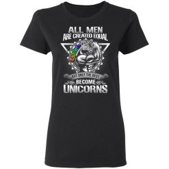All Men Created Equal But Only The Best Become Unicorns T-Shirts, Hoodies, Long Sleeve 33