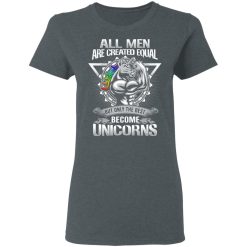 All Men Created Equal But Only The Best Become Unicorns T-Shirts, Hoodies, Long Sleeve 36
