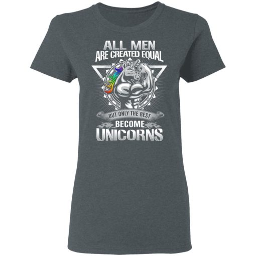 All Men Created Equal But Only The Best Become Unicorns T-Shirts, Hoodies, Long Sleeve 12