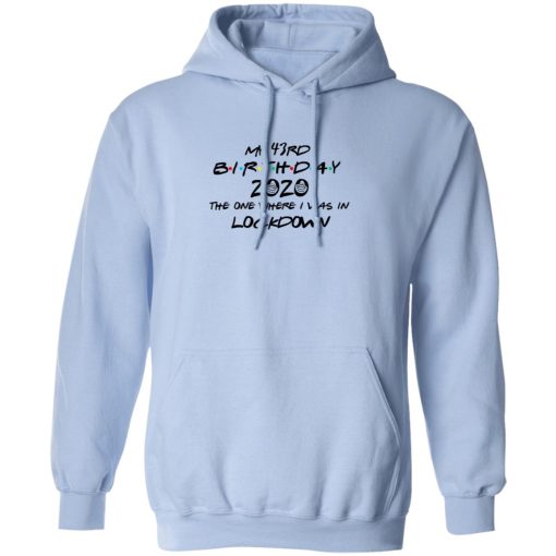 My 43rd Birthday 2020 The One Where I Was In Lockdown T-Shirts, Hoodies, Long Sleeve 23