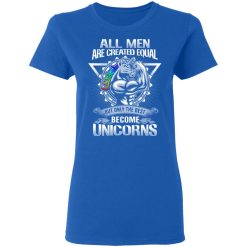 All Men Created Equal But Only The Best Become Unicorns T-Shirts, Hoodies, Long Sleeve 40