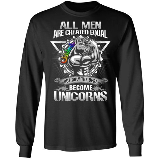 All Men Created Equal But Only The Best Become Unicorns T-Shirts, Hoodies, Long Sleeve 17