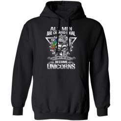 All Men Created Equal But Only The Best Become Unicorns T-Shirts, Hoodies, Long Sleeve 43