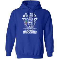 All Men Created Equal But Only The Best Become Unicorns T-Shirts, Hoodies, Long Sleeve 50