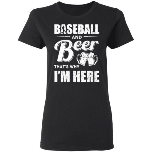 Baseball And Beer That's Why I'm Here T-Shirts, Hoodies, Long Sleeve 9