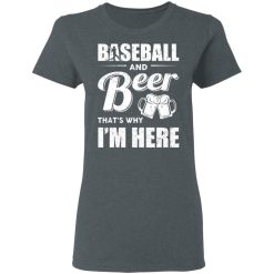 Baseball And Beer That's Why I'm Here T-Shirts, Hoodies, Long Sleeve 35