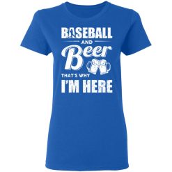 Baseball And Beer That's Why I'm Here T-Shirts, Hoodies, Long Sleeve 39