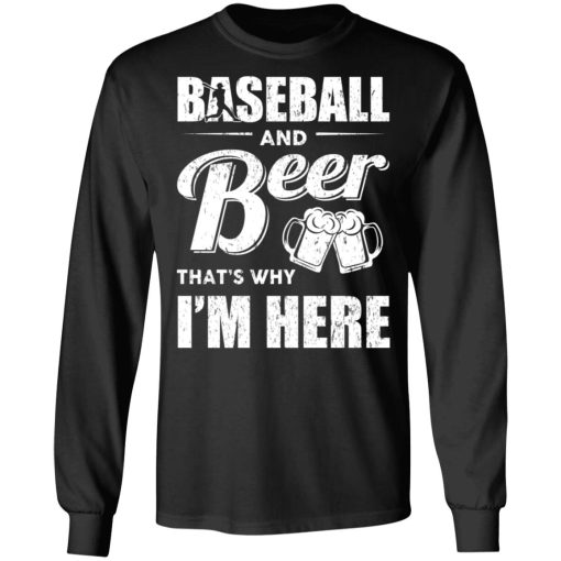 Baseball And Beer That's Why I'm Here T-Shirts, Hoodies, Long Sleeve 17