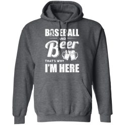 Baseball And Beer That's Why I'm Here T-Shirts, Hoodies, Long Sleeve 47