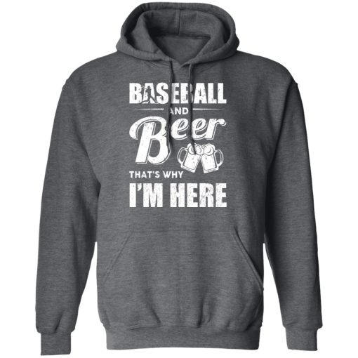 Baseball And Beer That's Why I'm Here T-Shirts, Hoodies, Long Sleeve 23