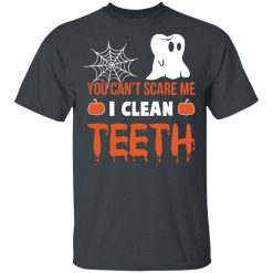 You Can’t Scare Me I Clean Teeth Dentist Halloween T-Shirts, Hoodies, Long Sleeve 27