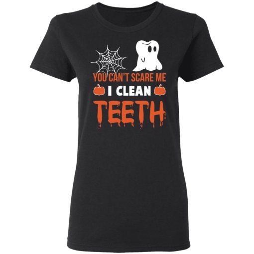 You Can’t Scare Me I Clean Teeth Dentist Halloween T-Shirts, Hoodies, Long Sleeve 10