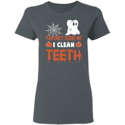 You Can’t Scare Me I Clean Teeth Dentist Halloween T-Shirts, Hoodies, Long Sleeve 35
