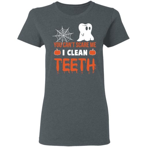 You Can’t Scare Me I Clean Teeth Dentist Halloween T-Shirts, Hoodies, Long Sleeve 12