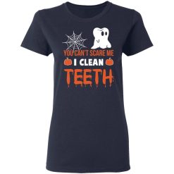 You Can’t Scare Me I Clean Teeth Dentist Halloween T-Shirts, Hoodies, Long Sleeve 37