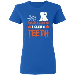You Can’t Scare Me I Clean Teeth Dentist Halloween T-Shirts, Hoodies, Long Sleeve 39