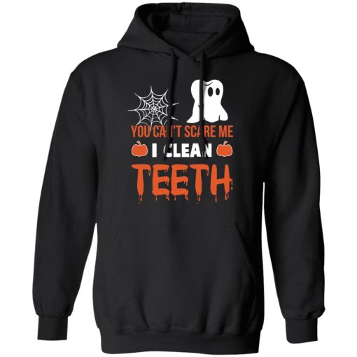 You Can’t Scare Me I Clean Teeth Dentist Halloween T-Shirts, Hoodies, Long Sleeve 19
