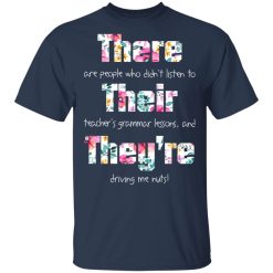 There Are People Who Didn’t Listen To Their Teacher’s Grammar Lessons And They’re Driving Me Nuts Teacher T-Shirts, Hoodies, Long Sleeve 30
