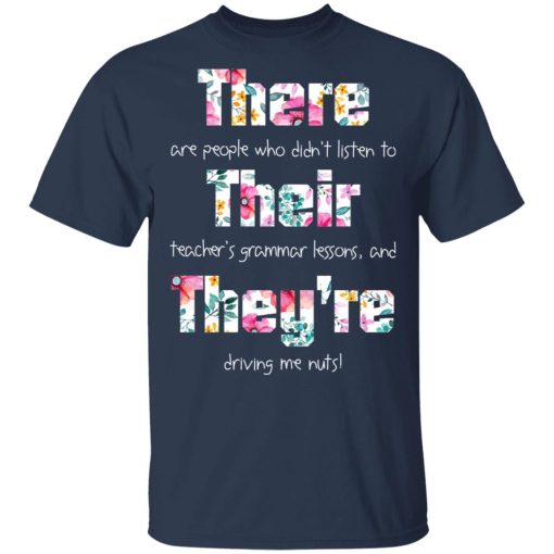 There Are People Who Didn’t Listen To Their Teacher’s Grammar Lessons And They’re Driving Me Nuts Teacher T-Shirts, Hoodies, Long Sleeve 5