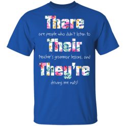 There Are People Who Didn’t Listen To Their Teacher’s Grammar Lessons And They’re Driving Me Nuts Teacher T-Shirts, Hoodies, Long Sleeve 31