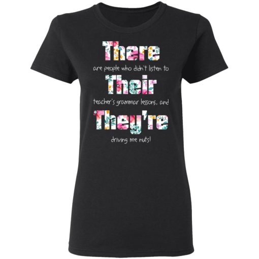 There Are People Who Didn’t Listen To Their Teacher’s Grammar Lessons And They’re Driving Me Nuts Teacher T-Shirts, Hoodies, Long Sleeve 10
