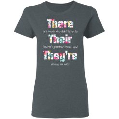 There Are People Who Didn’t Listen To Their Teacher’s Grammar Lessons And They’re Driving Me Nuts Teacher T-Shirts, Hoodies, Long Sleeve 36