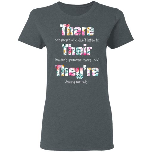 There Are People Who Didn’t Listen To Their Teacher’s Grammar Lessons And They’re Driving Me Nuts Teacher T-Shirts, Hoodies, Long Sleeve 11