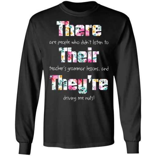 There Are People Who Didn’t Listen To Their Teacher’s Grammar Lessons And They’re Driving Me Nuts Teacher T-Shirts, Hoodies, Long Sleeve 18