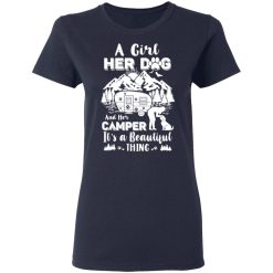 A Girl Her Dog And Her Camper It's A Beautiful Thing T-Shirts, Hoodies, Long Sleeve 37