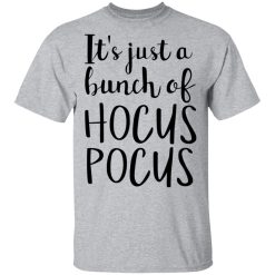 Hocus Pocus It’s Just A Bunch Of Hocus Pocus T-Shirts, Hoodies, Long Sleeve 27