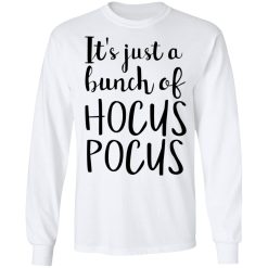 Hocus Pocus It’s Just A Bunch Of Hocus Pocus T-Shirts, Hoodies, Long Sleeve 37