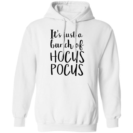 Hocus Pocus It’s Just A Bunch Of Hocus Pocus T-Shirts, Hoodies, Long Sleeve 21