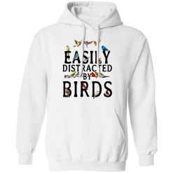 Easily Distracted By Birds T-Shirts, Hoodies, Long Sleeve 43