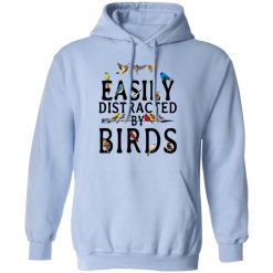 Easily Distracted By Birds T-Shirts, Hoodies, Long Sleeve 45