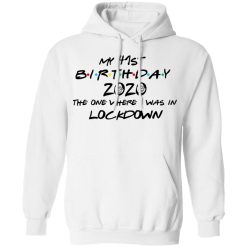My 41st Birthday 2020 The One Where I Was In Lockdown T-Shirts, Hoodies, Long Sleeve 43