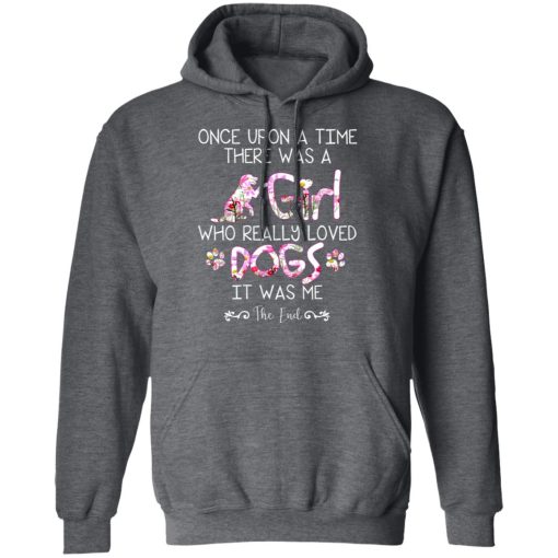 Once Upon A Time There Was A Girl Who Really Loved Dogs It Was Me T-Shirts, Hoodies, Long Sleeve 23