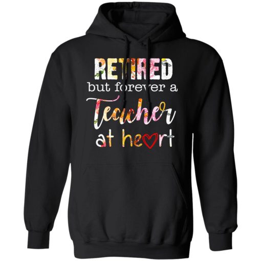 Retired But Forever A Teacher At Heart T-Shirts, Hoodies, Long Sleeve 19