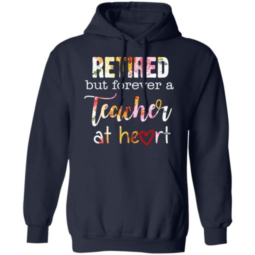 Retired But Forever A Teacher At Heart T-Shirts, Hoodies, Long Sleeve 21