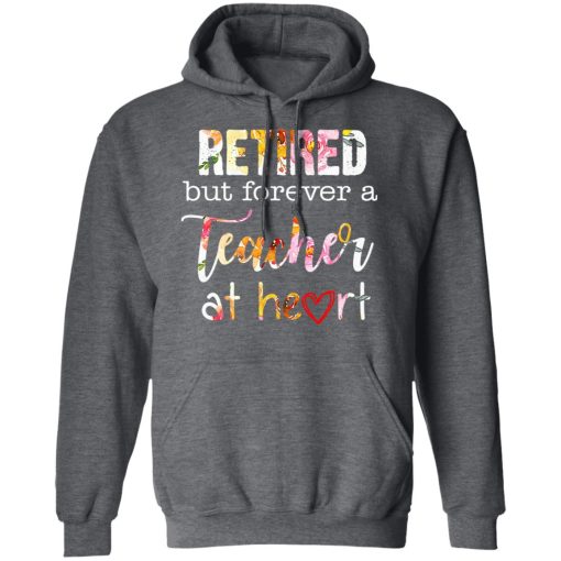 Retired But Forever A Teacher At Heart T-Shirts, Hoodies, Long Sleeve 23
