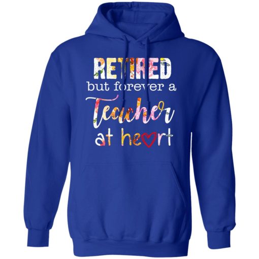 Retired But Forever A Teacher At Heart T-Shirts, Hoodies, Long Sleeve 25