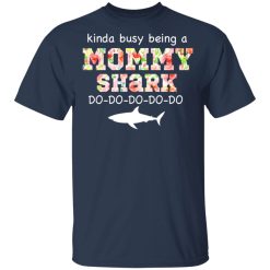 Kinda Busy Being A Mommy Shark Do Do Do Do T-Shirts, Hoodies, Long Sleeve 29