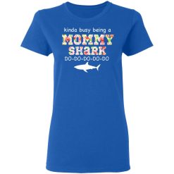 Kinda Busy Being A Mommy Shark Do Do Do Do T-Shirts, Hoodies, Long Sleeve 39
